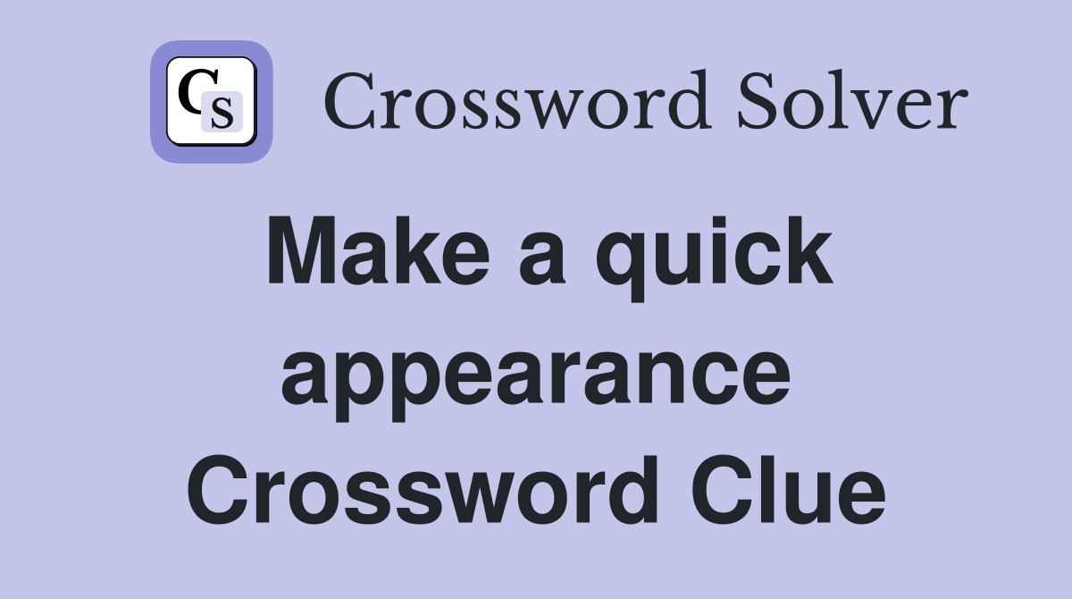 Make a quick appearance Crossword Clue Answers Crossword Solver